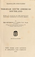 view Through South America's southland : with an account of the Roosevelt scientific expedition to South America / by the Reverend J.A. Zahm (H.J. Mozans).