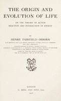 view The origin and evolution of life : on the theory of action, reaction and interaction of energy / by Henry Fairfield Osborn.