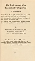 view The evolution of man scientifically disproved in 50 arguments / by William A. Williams.