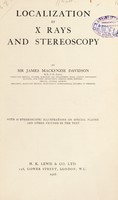 view Localization by X rays and stereoscopy / by Sir James Mackenzie Davidson.