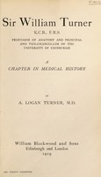 view Sir William Turner : a chapter in medical history / by A. Logan Turner.