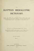 view An Egyptian hieroglyphic dictionary : With an index of English words, king list and geographical list with indexes, list of hieroglyphic characters, Coptic and Semitic alphabets, etc / by Sir E.A. Wallis Budge.