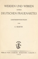 view Werden und Wirken : eines deutschen Frauenarztes Lebenserinnerungen / von A. Martin.
