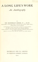 view A long life's work : an autobiography / by Sir Archibald Geikie.