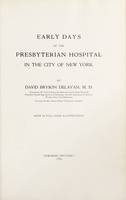 view Early days of the Presbyterian hospital in the city of New York / by David Bryson Delavan.