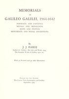 view Memorials of Galileo Galilei, 1564-1642 : Portraits and paintings, medals and medallions, busts and statues, monuments and mural inscriptions / by J.J. Fahie ; with 20 portraits and 42 other illustrations.