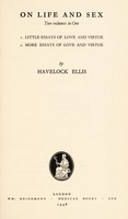 view On life and sex : Two volumes in one : 1. Little essays of love and virtue. 2. More essays of love and virtue / by Havelock Ellis.