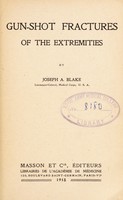 view Gun-shot fractures of the extremities / by Joseph A. Blake.