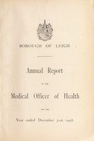 view [Report 1908] / Medical Officer of Health, Leigh Borough.