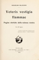 view Veteris vestigia flammae : pagina storiche della scienza nostra / Guglielmo Bilancioni.