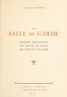 view La "Salle de garde" : histoire anecdotique des salles de garde des hôpitaux de Paris / [Augustin Cabanés].