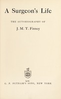 view A surgeon's life : the autobiography of J.M.T. Finney / [John Miller Turpin Finney].