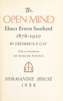 view The open mind : Elmer Ernest Southard, 1876-1920 / by Frederick P. Gay ; with an introduction by Roscoe Pound.