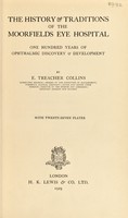 view The history & traditions of the Moorfields Eye Hospital : one hundred years of ophthalmic discovery & development / by E. Treacher Collins.