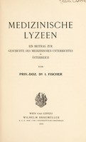 view Medizinische Lyzeen : ein Beitrag zur Geschichte des medizinischen Unterrichtes in Österreich / von I. Fischer.