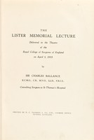 view The Lister Memorial Lecture, delivered in the Theatre of the Royal College of Surgeons of England on April 5, 1933 / [Sir Charles Alfred Ballance].