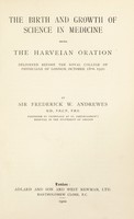 view The birth and growth of science in medicine : being the Harveian oration delivered before the Royal College of Physicians of London, October 18th, 1920 / by Sir Frederick W. Andrewes.