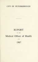 view [Report 1967] / Medical Officer of Health, Sanitary / Public Health Inspector, and School Medical Officer of Health, Peterborough City.