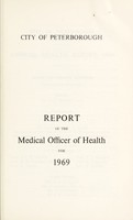 view [Report 1969] / Medical Officer of Health, Sanitary / Public Health Inspector, and School Medical Officer of Health, Peterborough City.