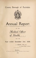 view [Report 1908] / Medical Officer of Health and School Medical Officer of Health, Rochdale County Borough.