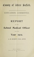 view [Report 1912] / School Medical Officer of Health, West Suffolk County Council.