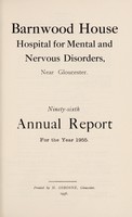 view Ninety-sixth annual report for the year 1955 / Barnwood House Hospital for Mental and Nervous Disorders, near Gloucester.