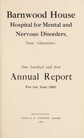 view One hundred and first annual report for the year 1960 / Barnwood House Hospital for Mental and Nervous Disorders, near Gloucester.