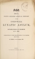 view 1871 : fifty-second annual report of the Cornwall Lunatic Asylum, established at Bodmin, A.D. 1820 presented to the magistrates in quarter sessions, on Tuesday, the 2d of January, 1872 / Cornwall County Lunatic Asylum.