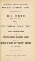 view Reports for the year 1891 of the statistical committee and the medical superintendents of the infectious hospitals and imbecile asylums, also of the ambulance & training ship "Exmouth" committees (6th year of issue) / Metropolitan Asylums Board.