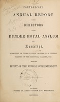 view Forty-second annual report of the directors of the Dundee Royal Asylum for Lunatics : submitted, in terms of their charter, to a general meeting of the directors, 16th June, 1862 with the report of the medical superintendent.