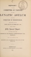 view Report of the Committee of Visitors of the Lunatic Asylum for the Borough of Birmingham, presented to the Town Council in February, 1856, being their fifth annual report : together with the reports of the Medical Superintendent and Chaplain also an account of the receipts and payments to the end of the year 1855 / Birmingham Borough Lunatic Asylum.