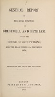 view General report of the Royal Hospitals of Bridewell and Bethlem, and of the House of Occupations, for the year ending 31st December, 1850 : printed for use of the governors / Bridewell Royal Hospital and Bethlem Royal Hospital.