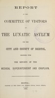 view Report of the Committee of Visitors of the Lunatic Asylum for the City and County of Bristol, together with the reports of the medical superintendent & chaplain / Bristol Lunatic Asylum.