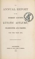 view The annual report of the Dorset County Lunatic Asylums, Charminster and Forston, for the year 1872.