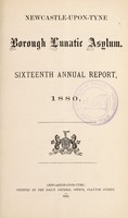 view Sixteenth annual report, 1880 / Newcastle-upon-Tyne Borough Lunatic Asylum.