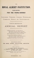 view The Royal Albert Institution, Lancaster : for the feeble-minded belonging to Lancashire, Yorkshire, Cheshire, Westmorland, Cumberland, Durham and Northumberland fifty-seventh annual report.