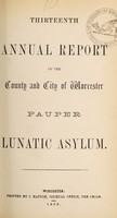 view Thirteenth annual report of the county and city of Worcester Pauper Lunatic Asylum.