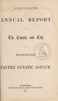 view Fifteenth annual report of the county and city of Worcester Pauper Lunatic Asylum.