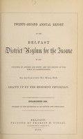 view Twenty-second annual report of the Belfast District Asylum for the insane of the counties of Antrim and Down, and the county of the town of Carrickfergus : for the year ending 31st March, 1852 / drawn up by the resident physician.