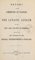 view Report of the Committee of Visitors of the Lunatic Asylum for the City and County of Bristol, together with the reports of the medical superintendent & chaplain / Bristol Lunatic Asylum.