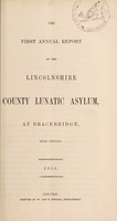 view The first annual report of the Lincolnshire County Lunatic Asylum, at Bracebridge, near Lincoln : [from the opening of the asylum, 9th August, 1852, to the 31st December, 1853].