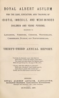 view Royal Albert Asylum for the care, education, and training of idiotic, imbecile, and weak-minded children and young persons, belonging to Lancashire, Yorkshire, Cheshire, Westmorland, Cumberland, Durham and Northumberland : thirty-third annual report.