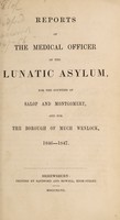 view Reports of the medical officer of the Lunatic Asylum, for the counties of Salop and Montgomery, and for the Borough of Much Wenlock, 1846-1847 / [Salop and Montgomeryshire Counties Lunatic Asylum].