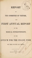 view Report of the Committee of Visitors, and first annual report of the medical superintendent of the asylum for the insane poor of the County of Wilts / Wiltshire County Lunatic Asylum.