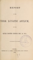 view Report of the York Lunatic Asylum, for the seven months ending Dec. 31, 1870.