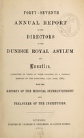 view Forty-seventh annual report of the directors of the Dundee Royal Asylum for Lunatics : submitted, in terms of their charter, to a general meeting of the directors, 17th June, 1867 with the reports of the medical superintendent and treasurer of the institution.