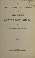 view The twenty-second annual report of the Lincolnshire County Lunatic Asylum, at Bracebridge, near Lincoln.