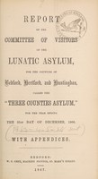 view Report of the Committee of Visitors of the Lunatic Asylum for the counties of Bedford, Hertford, & Huntingdon, called "The Three Counties Asylum," for the year ending the 31st of December, 1866 : with appendices.