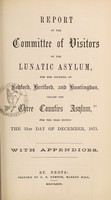 view Report of the Committee of Visitors of the Lunatic Asylum for the counties of Bedford, Hertford, & Huntingdon, called "The Three Counties Asylum," for the year ending the 31st of December, 1871 : with appendices.