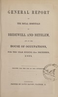 view General report of the Royal Hospitals of Bridewell and Bethlem, and of the House of Occupations, for the year ending 31st December, 1858 : printed for use of the governors / Bridewell Royal Hospital and Bethlem Royal Hospital.